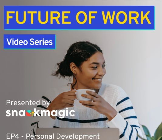 Watch The Future of Work EP 4: Personal Development: How Have You Changed Since Joining SnackMagic?